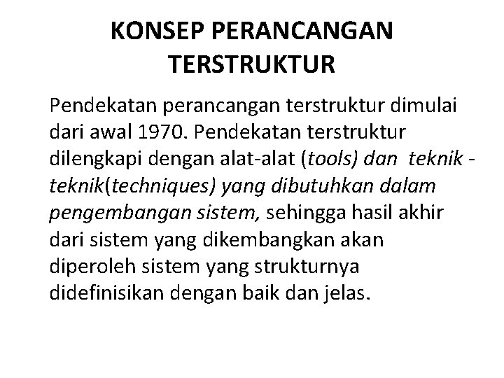 KONSEP PERANCANGAN TERSTRUKTUR Pendekatan perancangan terstruktur dimulai dari awal 1970. Pendekatan terstruktur dilengkapi dengan