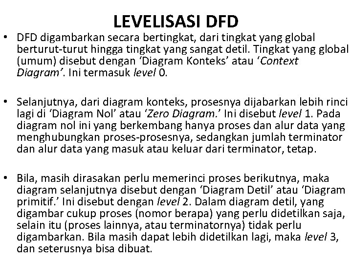 LEVELISASI DFD • DFD digambarkan secara bertingkat, dari tingkat yang global berturut-turut hingga tingkat