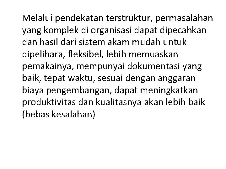 Melalui pendekatan terstruktur, permasalahan yang komplek di organisasi dapat dipecahkan dan hasil dari sistem