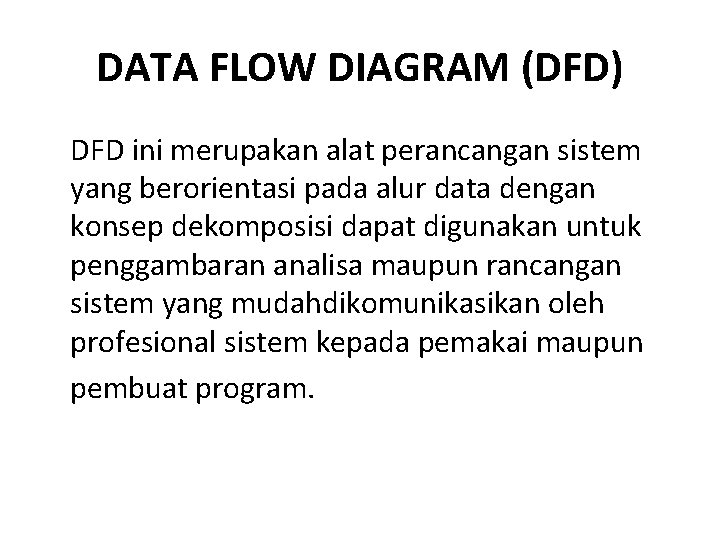 DATA FLOW DIAGRAM (DFD) DFD ini merupakan alat perancangan sistem yang berorientasi pada alur