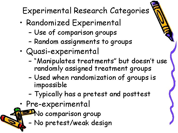 Experimental Research Categories • Randomized Experimental – Use of comparison groups – Random assignments