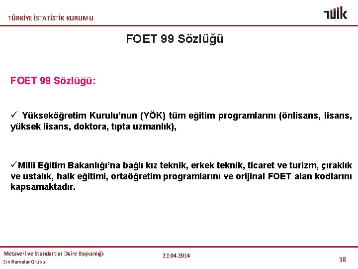 TÜRKİYE İSTATİSTİK KURUMU FOET 99 Sözlüğü: ü Yükseköğretim Kurulu’nun (YÖK) tüm eğitim programlarını (önlisans,