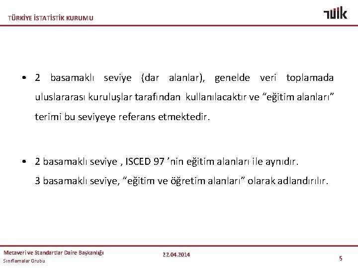 TÜRKİYE İSTATİSTİK KURUMU • 2 basamaklı seviye (dar alanlar), genelde veri toplamada uluslararası kuruluşlar