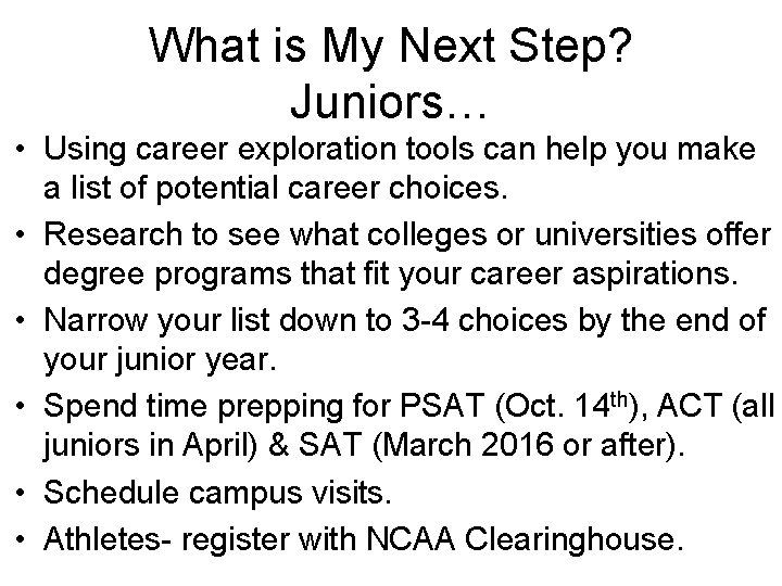 What is My Next Step? Juniors… • Using career exploration tools can help you