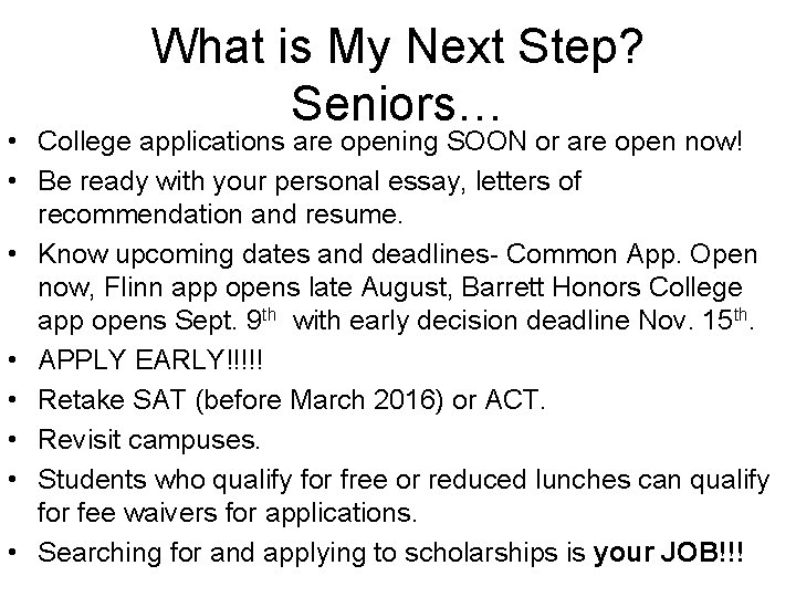What is My Next Step? Seniors… • College applications are opening SOON or are