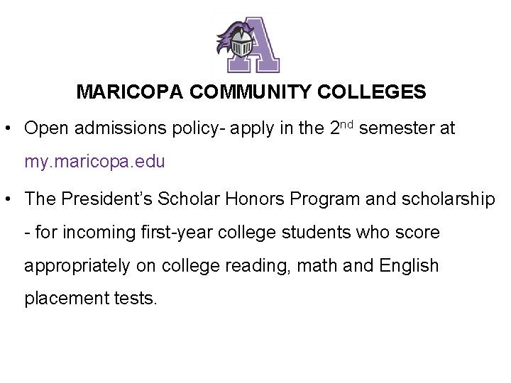 MARICOPA COMMUNITY COLLEGES • Open admissions policy- apply in the 2 nd semester at