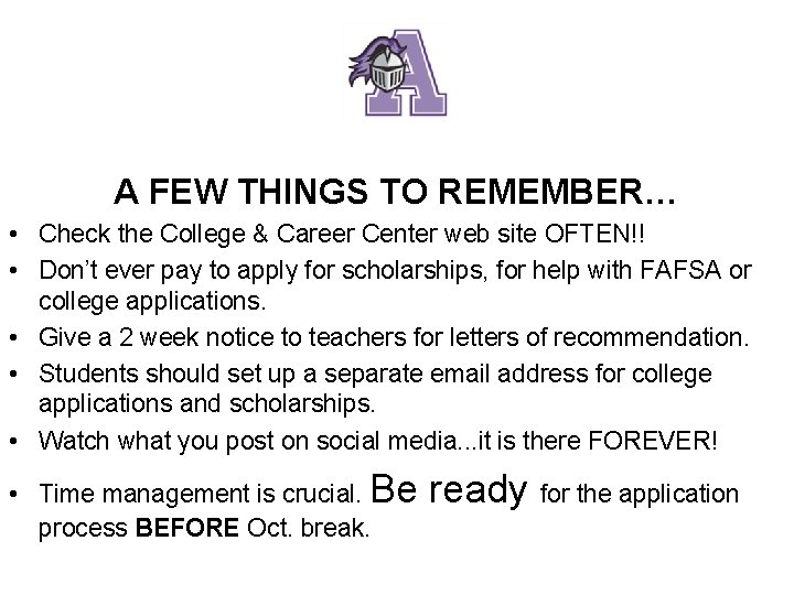 A FEW THINGS TO REMEMBER… • Check the College & Career Center web site