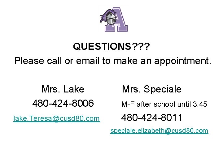 QUESTIONS? ? ? Please call or email to make an appointment. Mrs. Lake 480