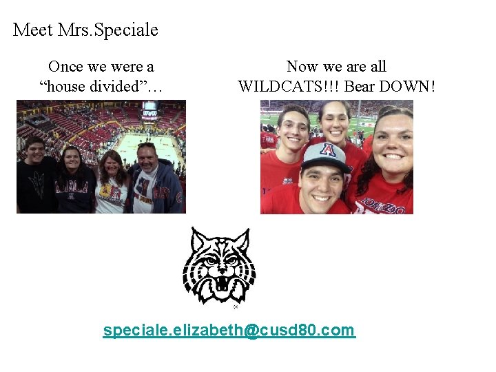 Meet Mrs. Speciale Once we were a “house divided”… Now we are all WILDCATS!!!