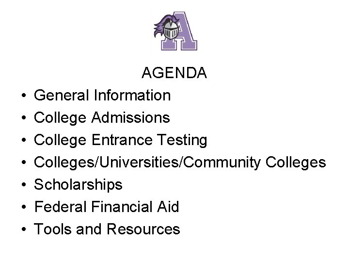  • • AGENDA General Information College Admissions College Entrance Testing Colleges/Universities/Community Colleges Scholarships