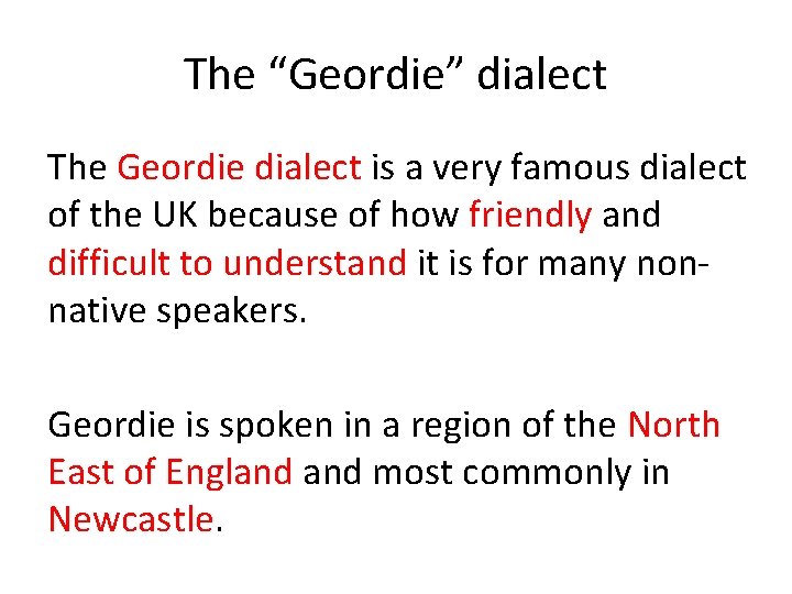 The “Geordie” dialect The Geordie dialect is a very famous dialect of the UK