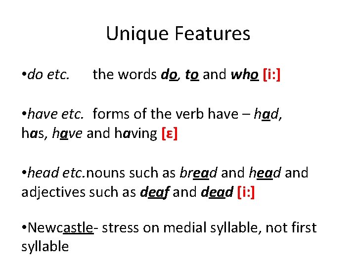 Unique Features • do etc. the words do, to and who [i: ] •