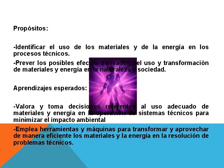 Propósitos: -Identificar el uso de los materiales y de la energía en los procesos