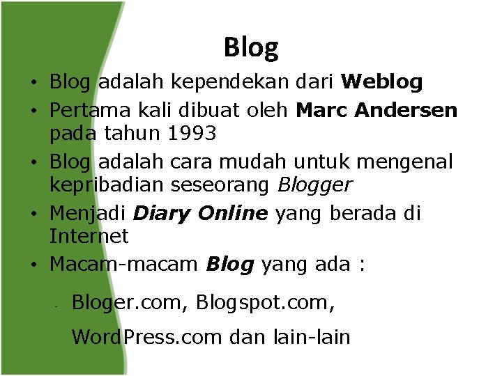 Blog • Blog adalah kependekan dari Weblog • Pertama kali dibuat oleh Marc Andersen