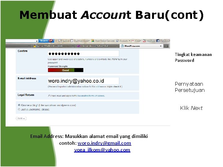 Membuat Account Baru(cont) Tingkat keamanan Password Pernyataan Persetujuan Klik Next Email Address: Masukkan alamat