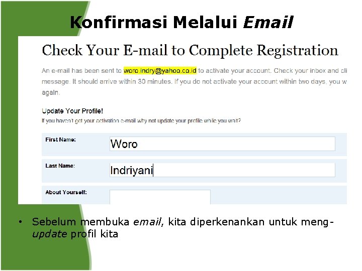 Konfirmasi Melalui Email • Sebelum membuka email, kita diperkenankan untuk mengupdate profil kita 