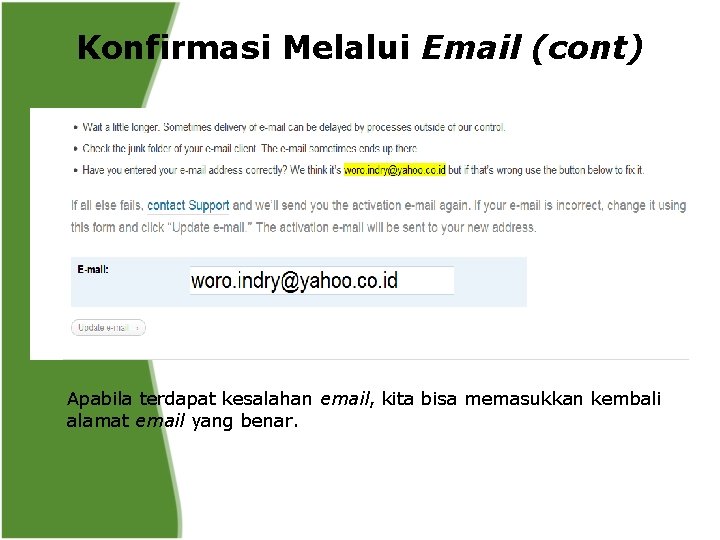 Konfirmasi Melalui Email (cont) Apabila terdapat kesalahan email, kita bisa memasukkan kembali alamat email