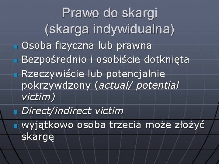 Prawo do skargi (skarga indywidualna) n n n Osoba fizyczna lub prawna Bezpośrednio i