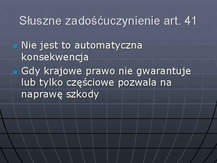 Słuszne zadośćuczynienie art. 41 n n Nie jest to automatyczna konsekwencja Gdy krajowe prawo