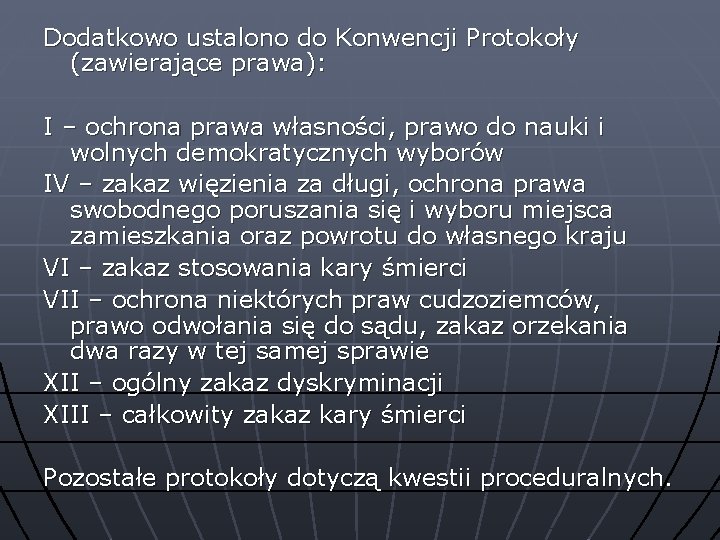 Dodatkowo ustalono do Konwencji Protokoły (zawierające prawa): I – ochrona prawa własności, prawo do