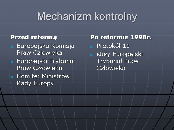 Mechanizm kontrolny Przed reformą n Europejska Komisja Praw Człowieka n Europejski Trybunał Praw Człowieka