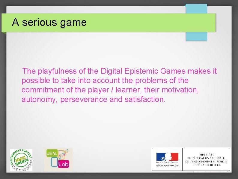A serious game The playfulness of the Digital Epistemic Games makes it possible to