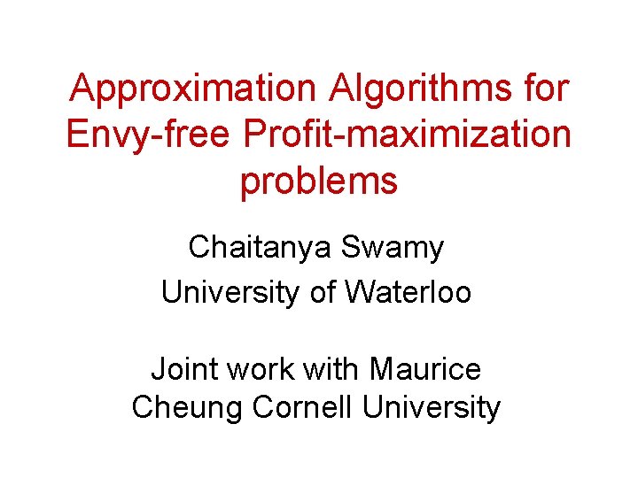 Approximation Algorithms for Envy-free Profit-maximization problems Chaitanya Swamy University of Waterloo Joint work with