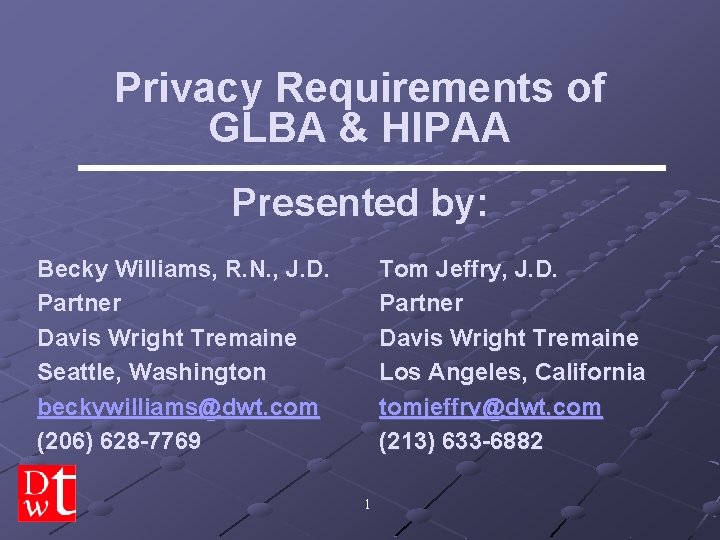 Privacy Requirements of GLBA & HIPAA Presented by: Becky Williams, R. N. , J.