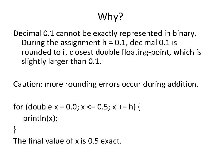 Why? Decimal 0. 1 cannot be exactly represented in binary. During the assignment h