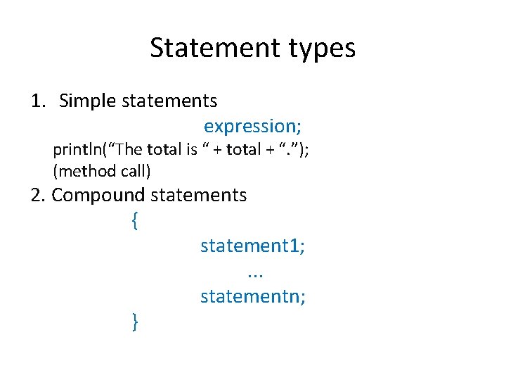 Statement types 1. Simple statements expression; println(“The total is “ + total + “.
