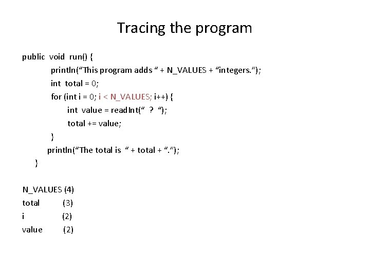 Tracing the program public void run() { println(“This program adds “ + N_VALUES +