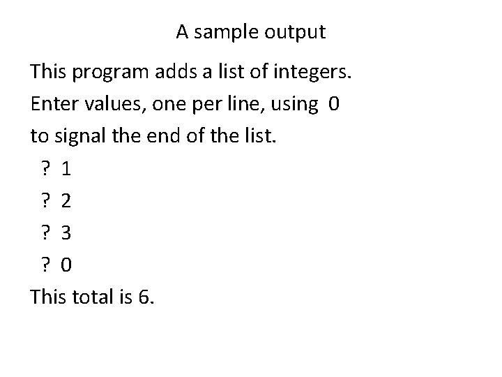 A sample output This program adds a list of integers. Enter values, one per