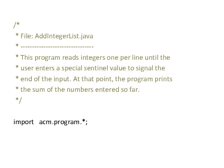 /* * File: Add. Integer. List. java * ----------------* This program reads integers one