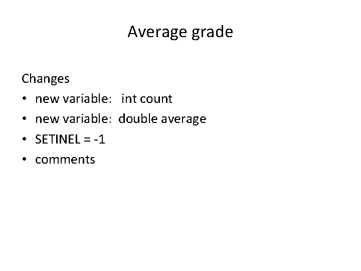 Average grade Changes • new variable: int count • new variable: double average •