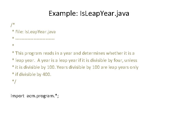 Example: Is. Leap. Year. java /* * File: Is. Leap. Year. java * -------------*