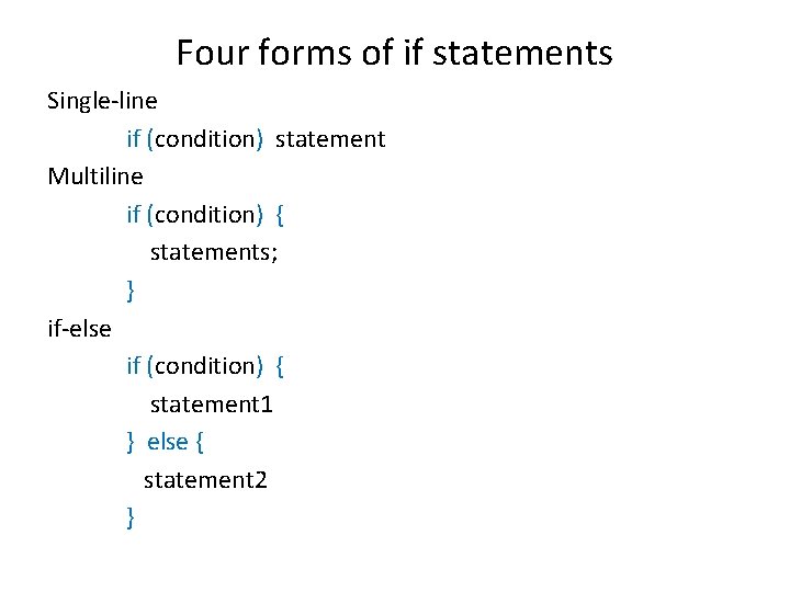 Four forms of if statements Single-line if (condition) statement Multiline if (condition) { statements;