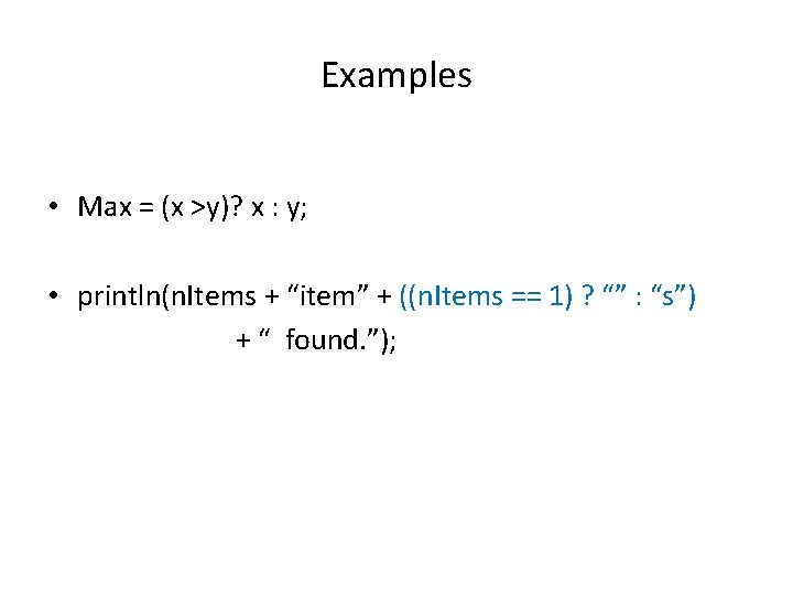 Examples • Max = (x >y)? x : y; • println(n. Items + “item”