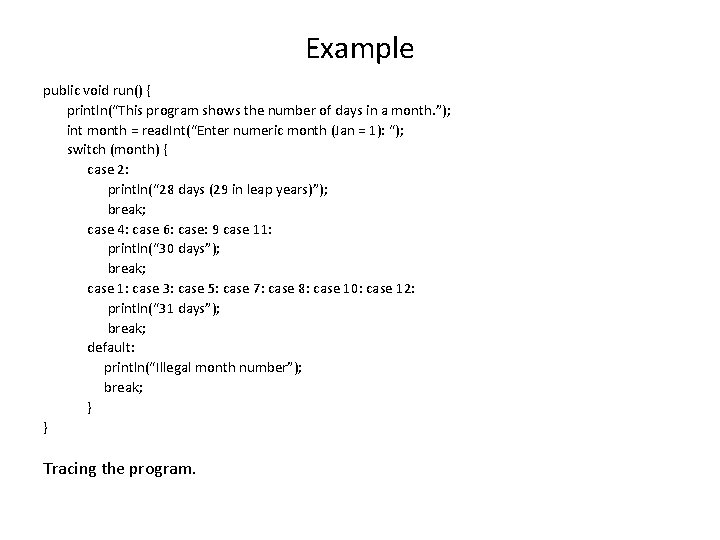 Example public void run() { println(“This program shows the number of days in a