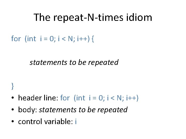 The repeat-N-times idiom for (int i = 0; i < N; i++) { statements