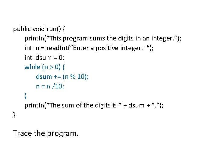 public void run() { println(“This program sums the digits in an integer. ”); int