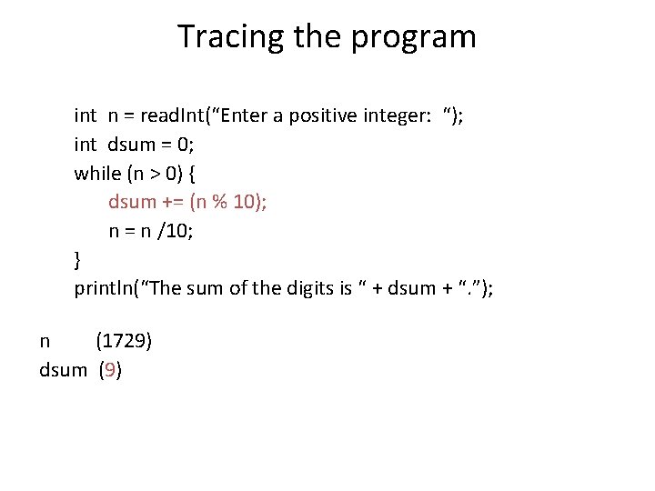 Tracing the program int n = read. Int(“Enter a positive integer: “); int dsum