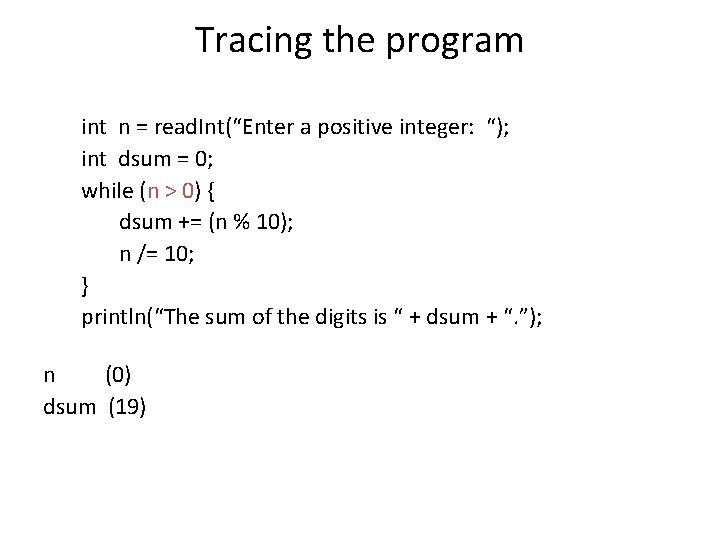 Tracing the program int n = read. Int(“Enter a positive integer: “); int dsum