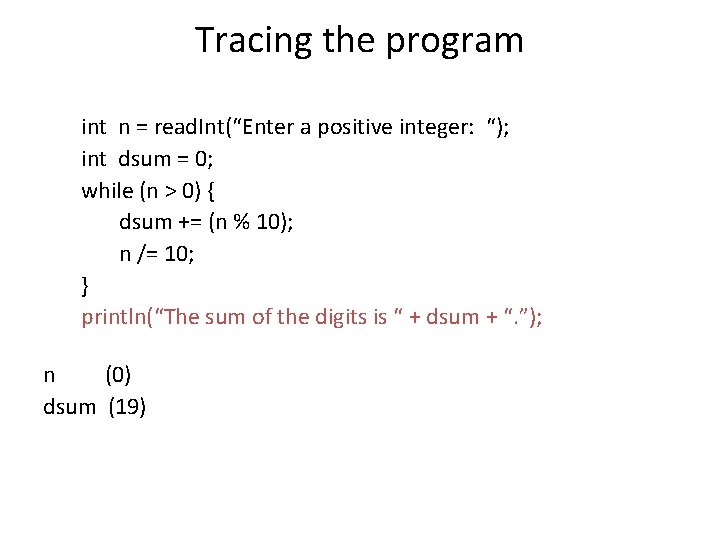 Tracing the program int n = read. Int(“Enter a positive integer: “); int dsum