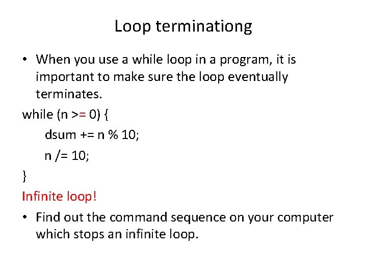 Loop terminationg • When you use a while loop in a program, it is