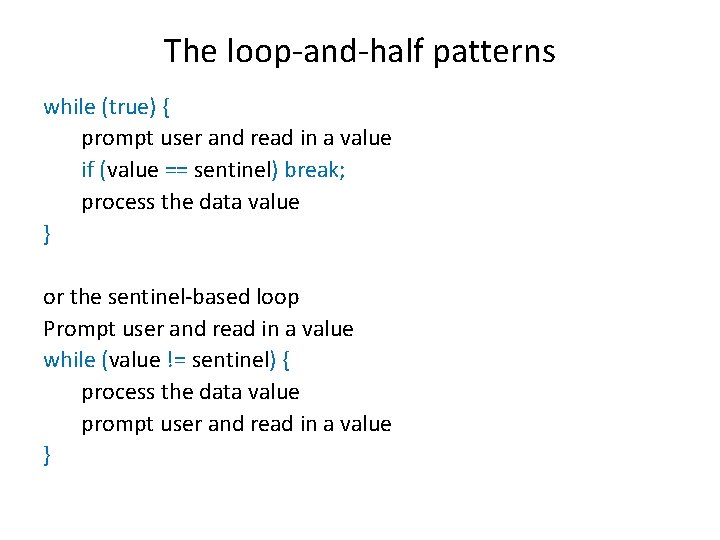 The loop-and-half patterns while (true) { prompt user and read in a value if
