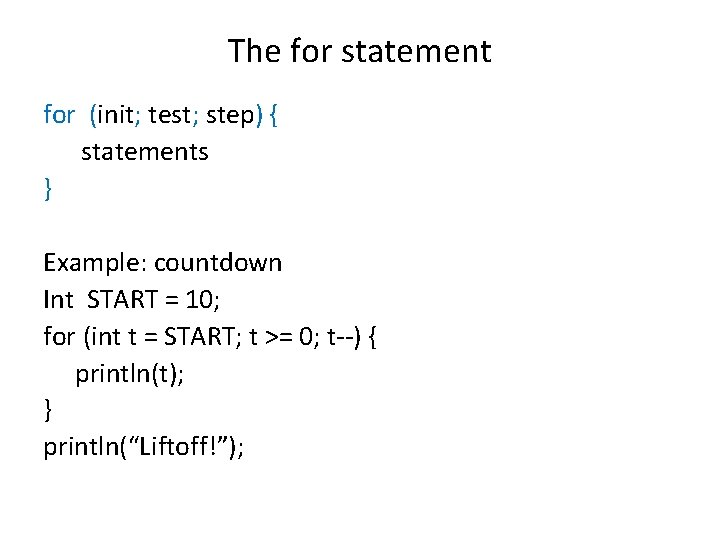 The for statement for (init; test; step) { statements } Example: countdown Int START