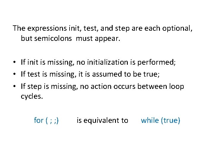 The expressions init, test, and step are each optional, but semicolons must appear. •