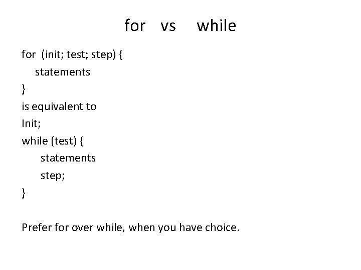 for vs while for (init; test; step) { statements } is equivalent to Init;