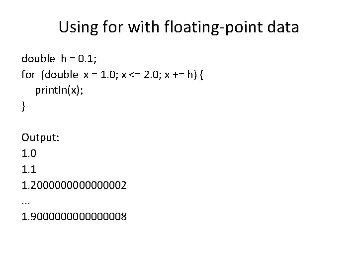 Using for with floating-point data double h = 0. 1; for (double x =