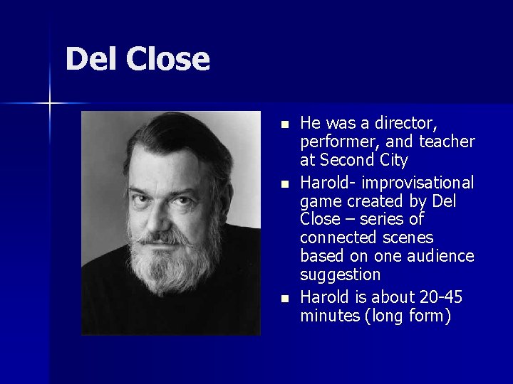 Del Close n n n He was a director, performer, and teacher at Second